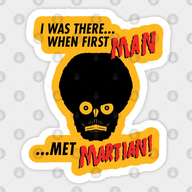 I was there.. when first man... met martian Sticker by LunaHarker